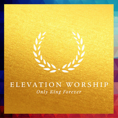 Elevation Worship: Only King Forever CD